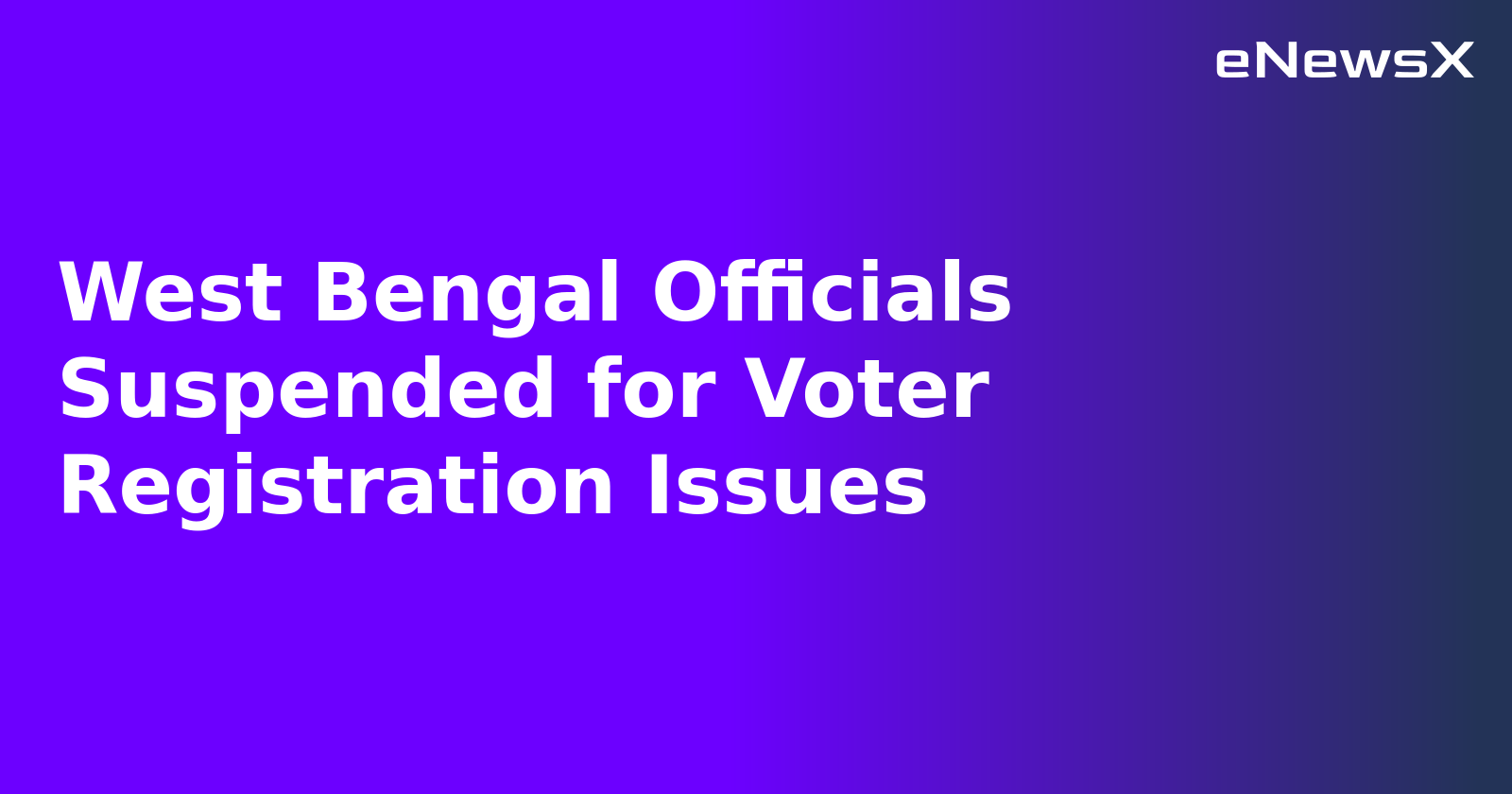 West Bengal Officials Suspended for Voter Registration Issues.webp
