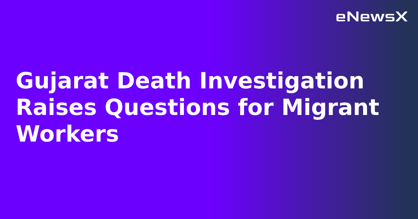 Gujarat Death Investigation Raises Questions for Migrant Workers.webp