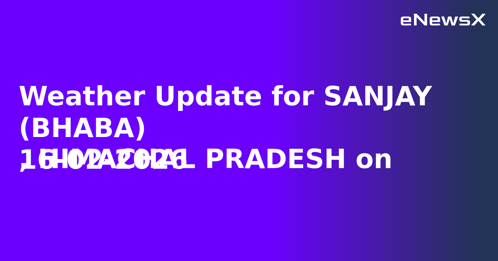 Weather Update for SANJAY (BHABA)
, HIMACHAL PRADESH on 16-02-2026