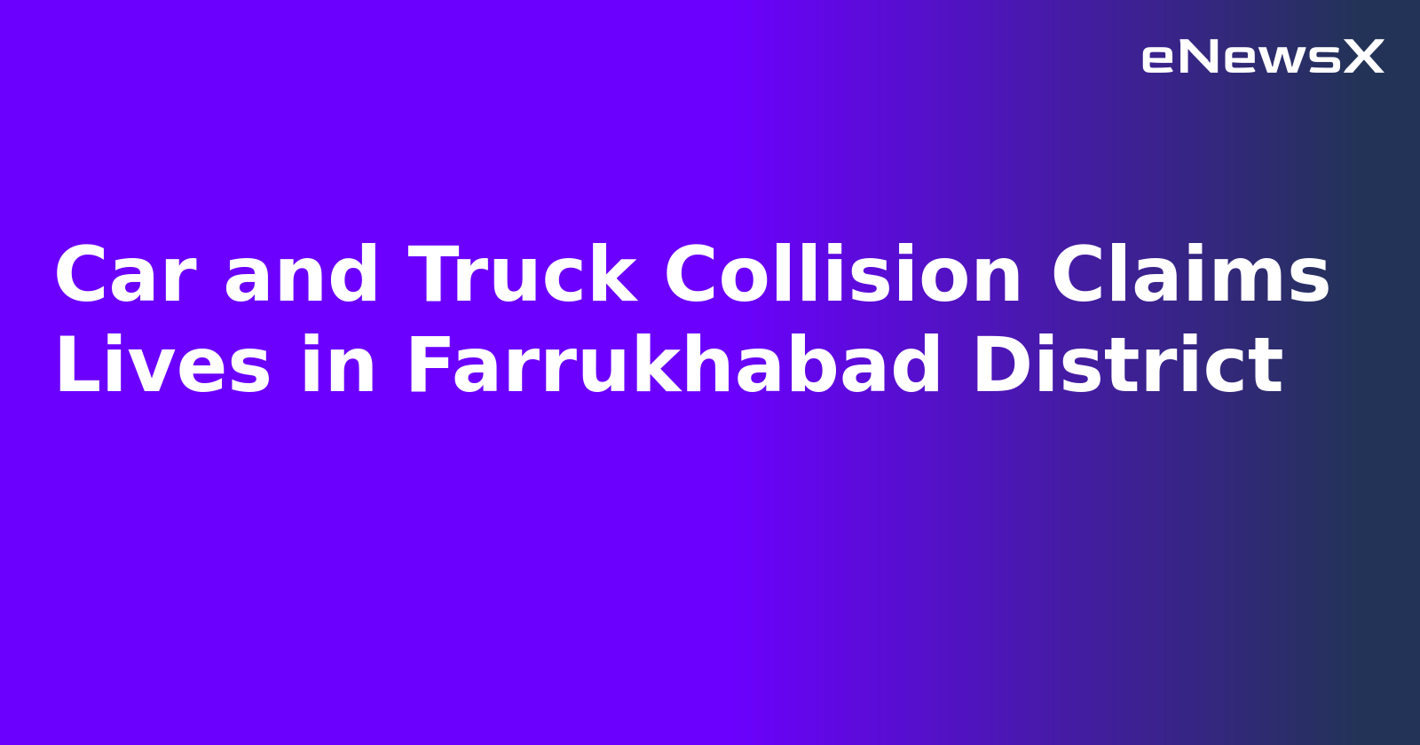 Car and Truck Collision Claims Lives in Farrukhabad District.webp