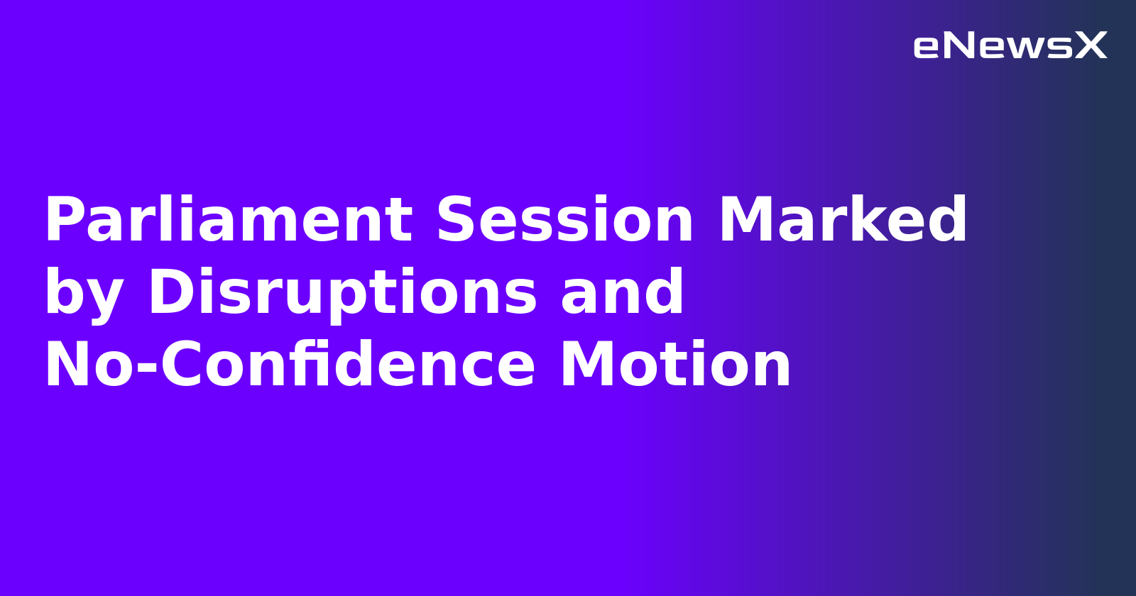 Parliament Session Marked by Disruptions and No-Confidence Motion.webp