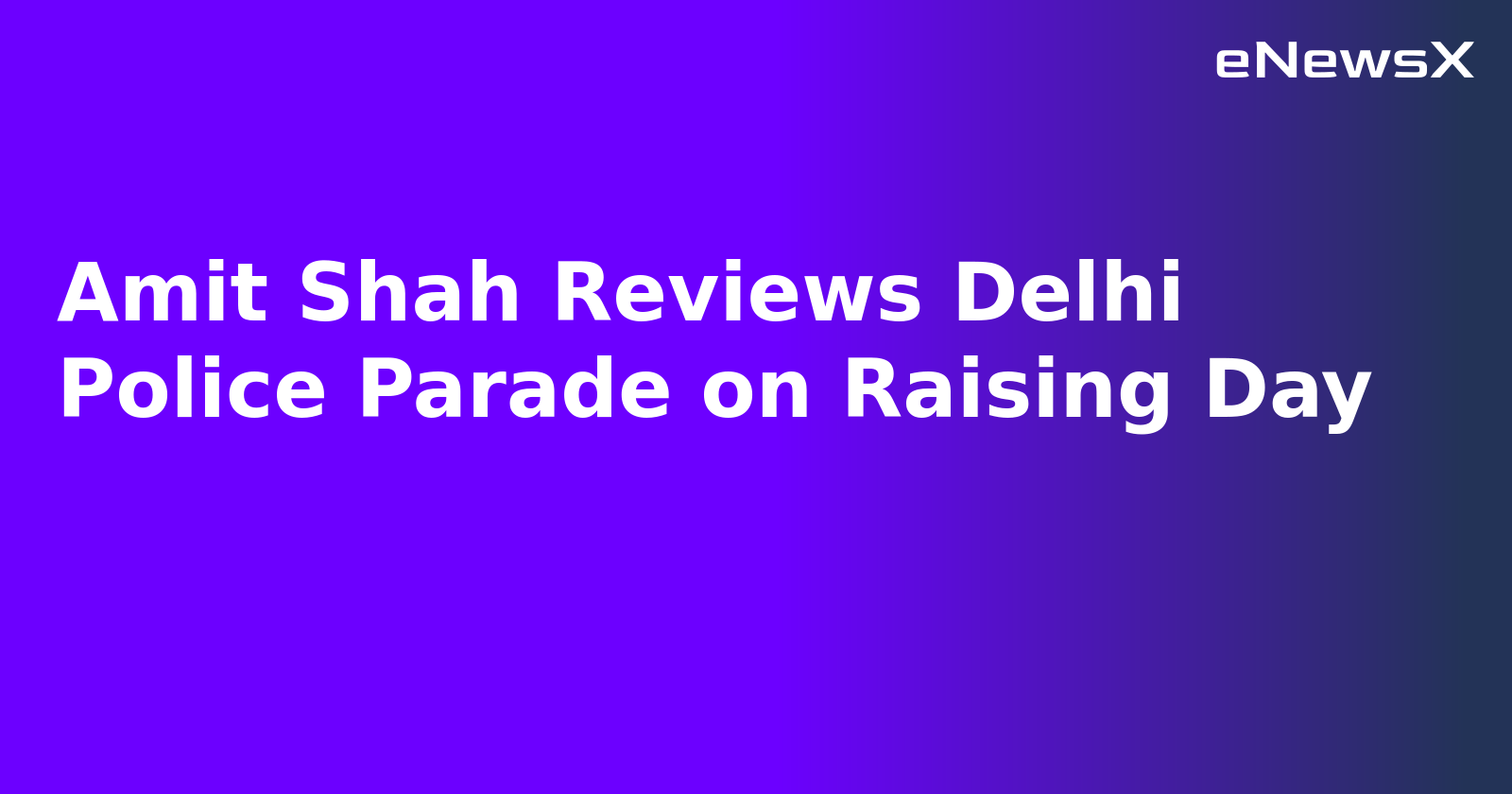 Amit Shah Reviews Delhi Police Parade on Raising Day
