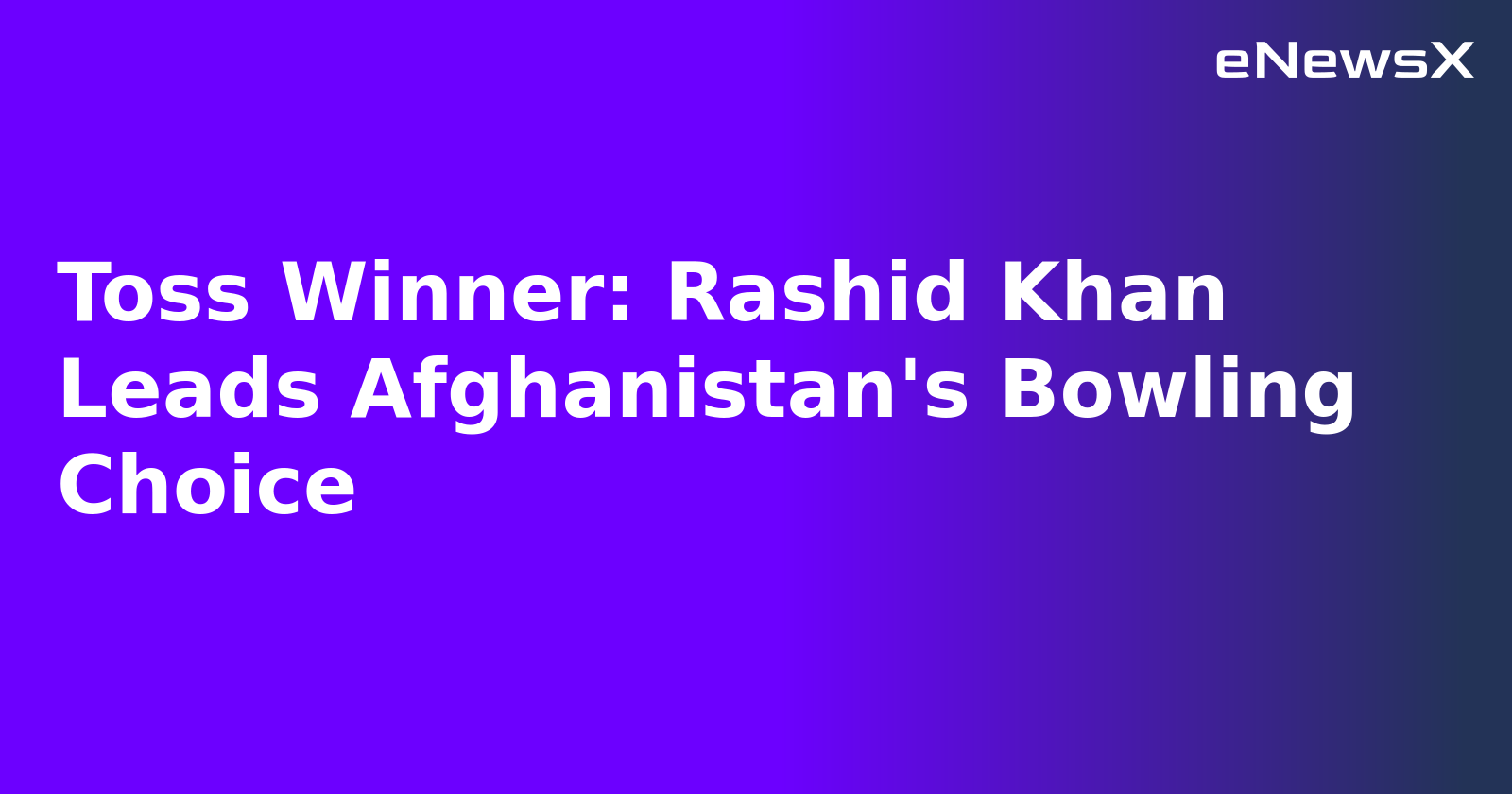 Toss Winner: Rashid Khan Leads Afghanistan's Bowling Choice