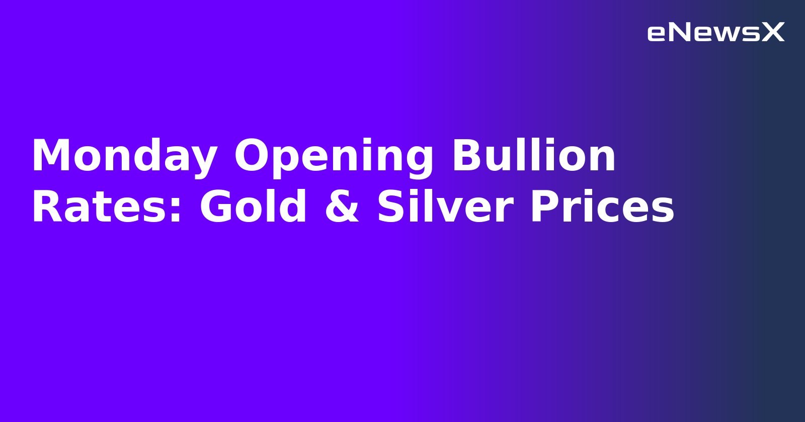 Monday Opening Bullion Rates: Gold & Silver Prices.webp