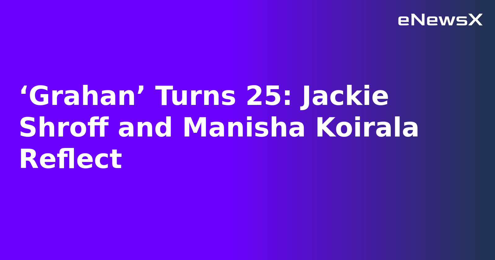 ‘Grahan’ Turns 25: Jackie Shroff and Manisha Koirala Reflect.webp ‘Grahan’ Turns 25: Jackie Shroff and Manisha Koirala Reflect.webp