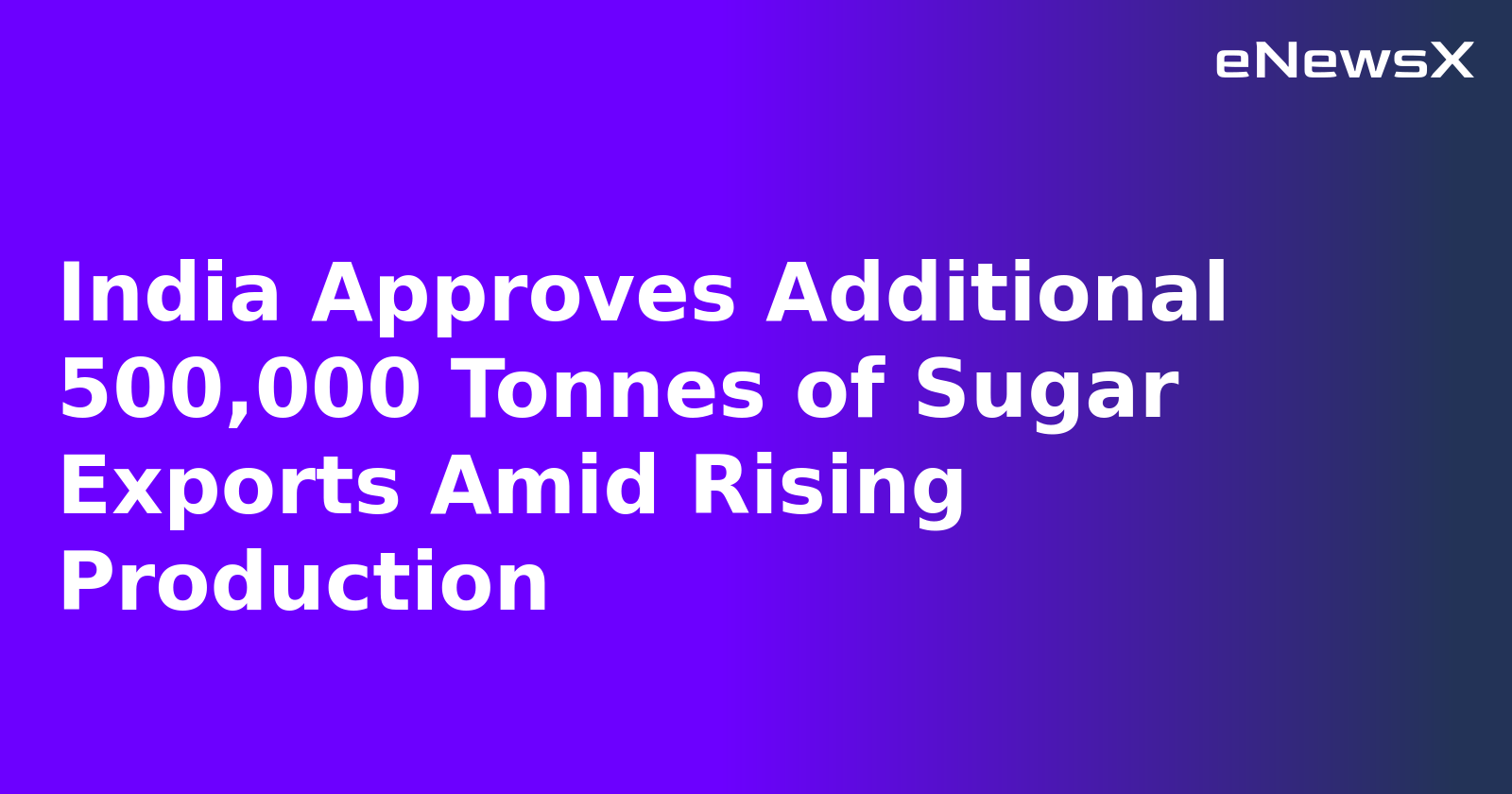 India Approves Additional 500,000 Tonnes of Sugar Exports Amid Rising Production.webp