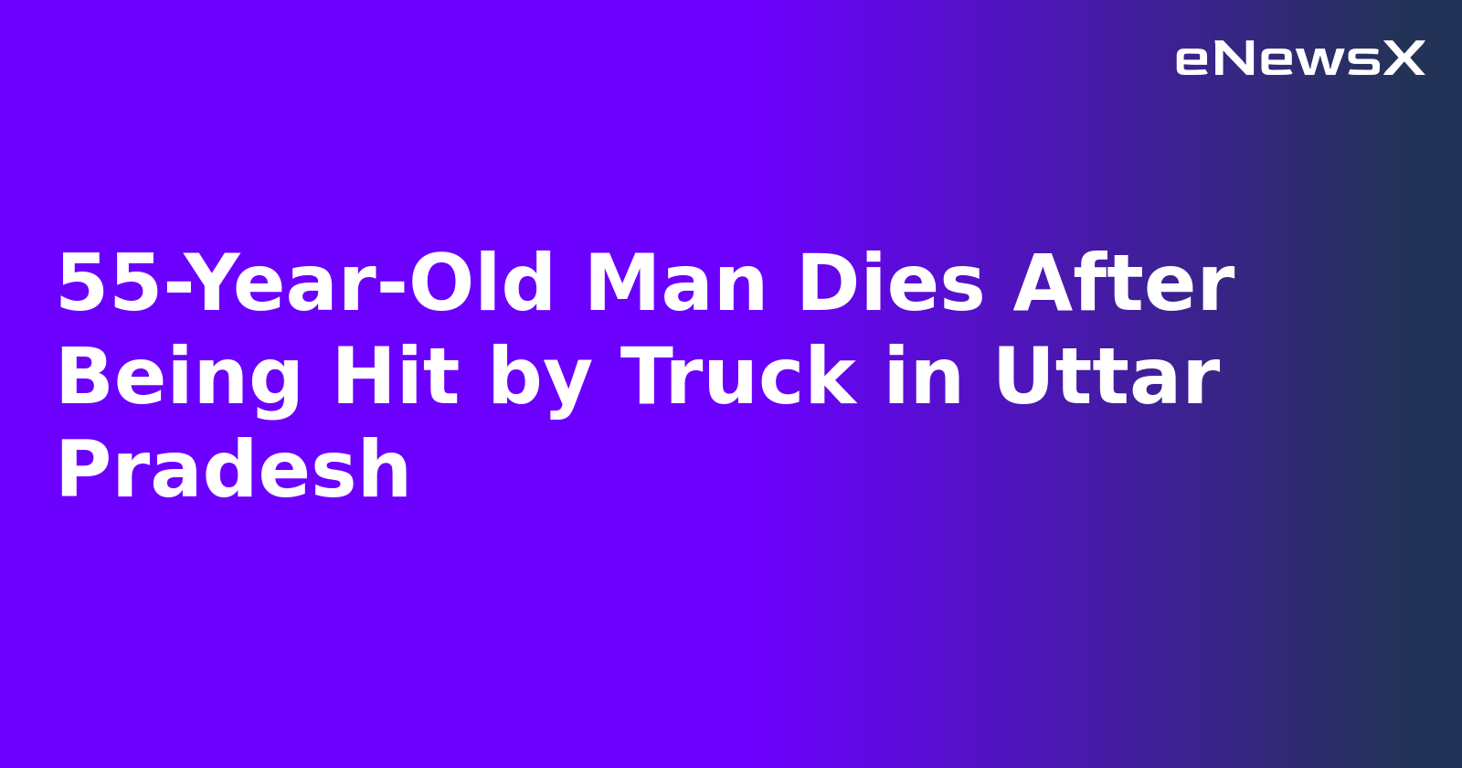 55-Year-Old Man Dies After Being Hit by Truck in Uttar Pradesh.webp 55-Year-Old Man Dies After Being Hit by Truck in Uttar Pradesh.webp