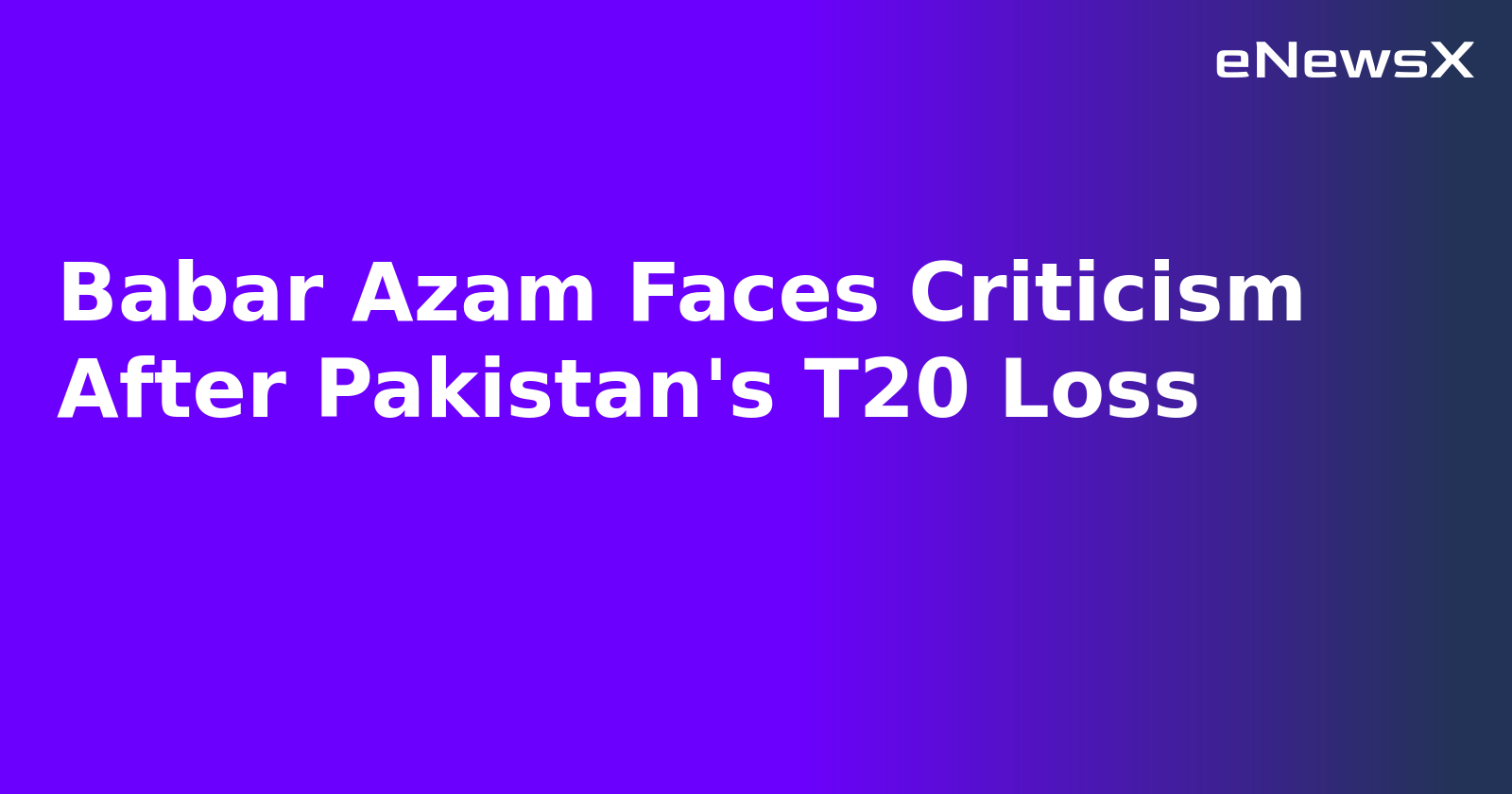 Babar Azam Faces Criticism After Pakistan's T20 Loss.webp Babar Azam Faces Criticism After Pakistan's T20 Loss.webp