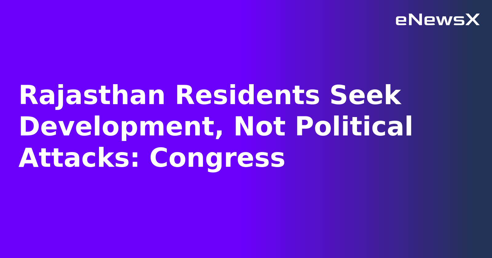 Rajasthan Residents Seek Development, Not Political Attacks: Congress.webp