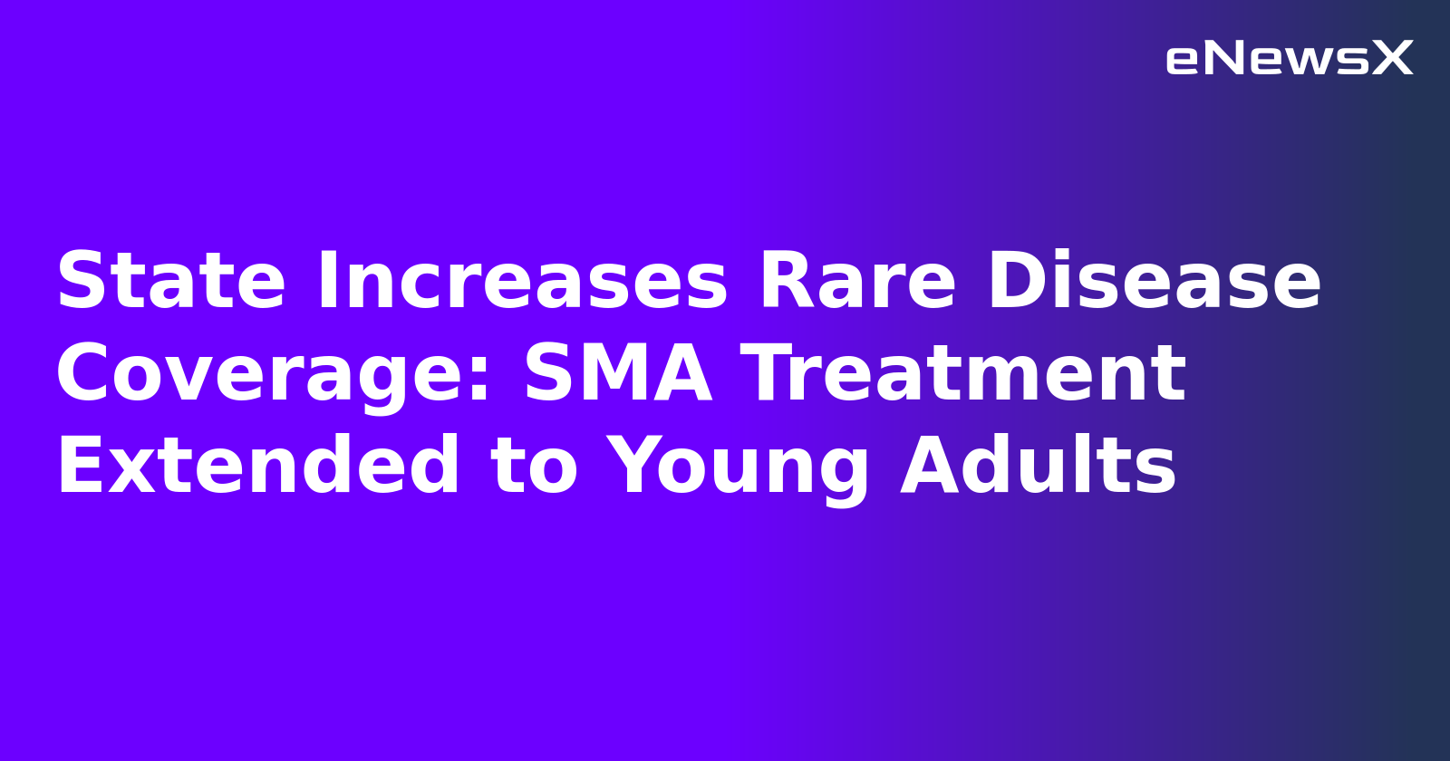 State Increases Rare Disease Coverage: SMA Treatment Extended to Young Adults.webp