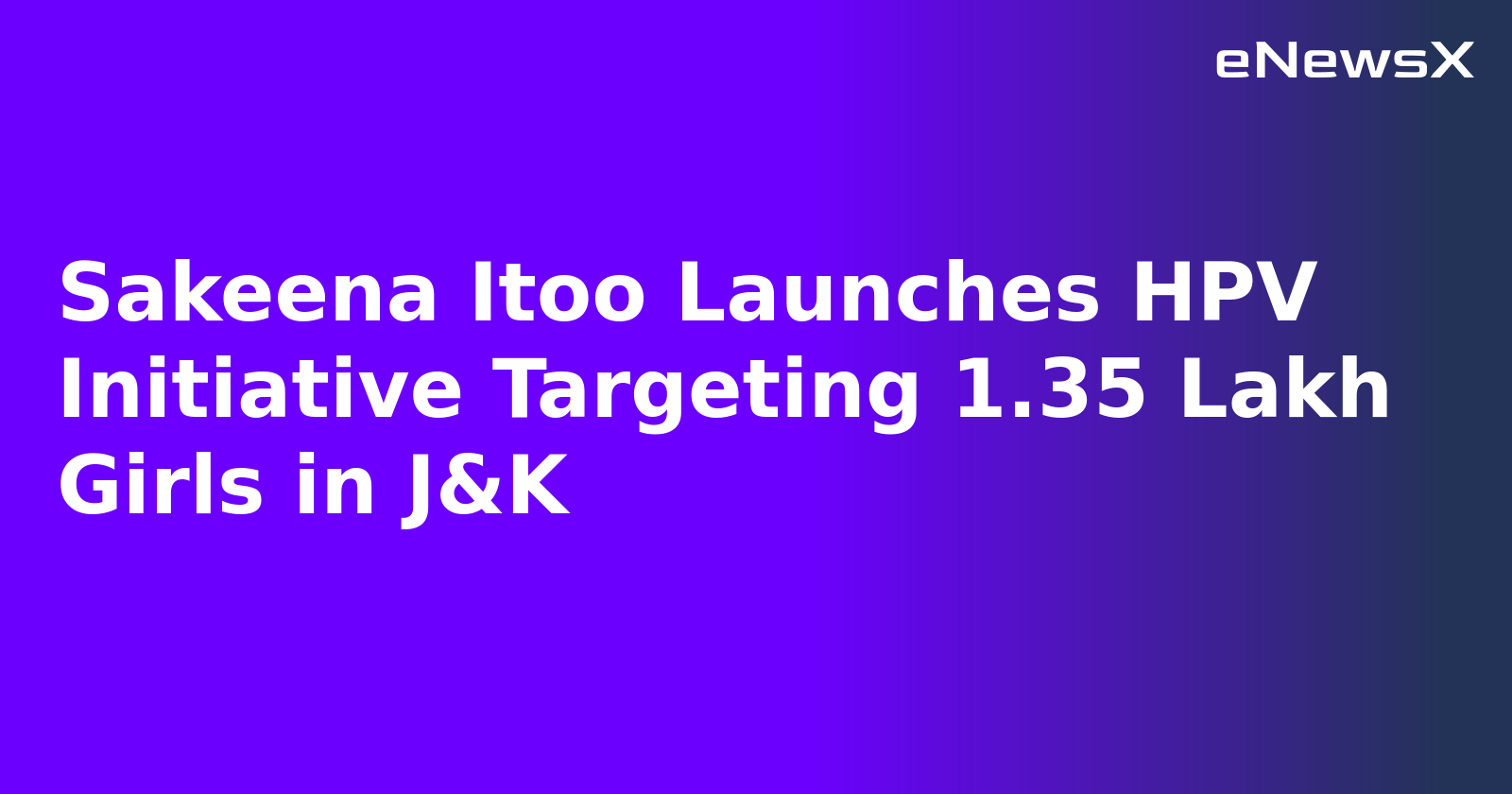 Sakeena Itoo Launches HPV Initiative Targeting 1.35 Lakh Girls in J&K