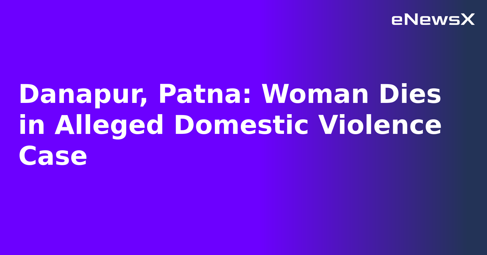 Danapur, Patna: Woman Dies in Alleged Domestic Violence Case.webp