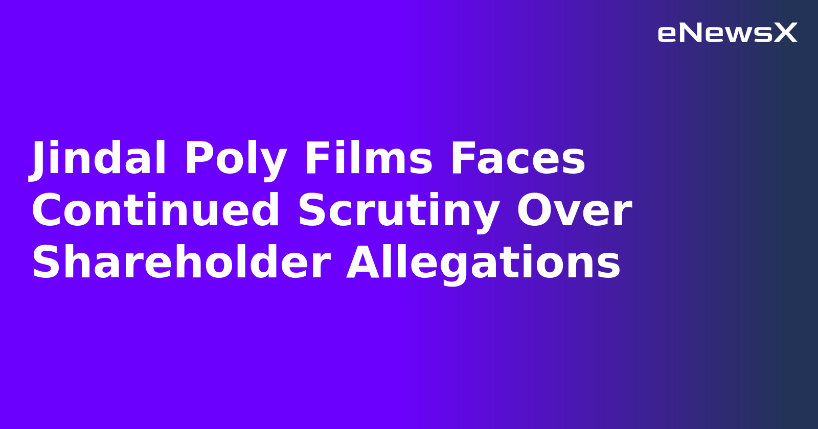 Jindal Poly Films Faces Continued Scrutiny Over Shareholder Allegations.webp Jindal Poly Films Faces Continued Scrutiny Over Shareholder Allegations.webp
