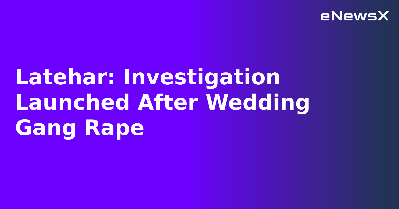 Latehar: Investigation Launched After Wedding Gang Rape.webp