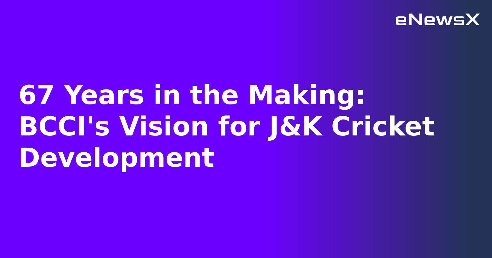 67 Years in the Making: BCCI's Vision for J&K Cricket Development