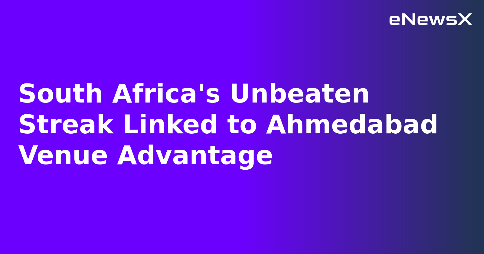 South Africa's Unbeaten Streak Linked to Ahmedabad Venue Advantage