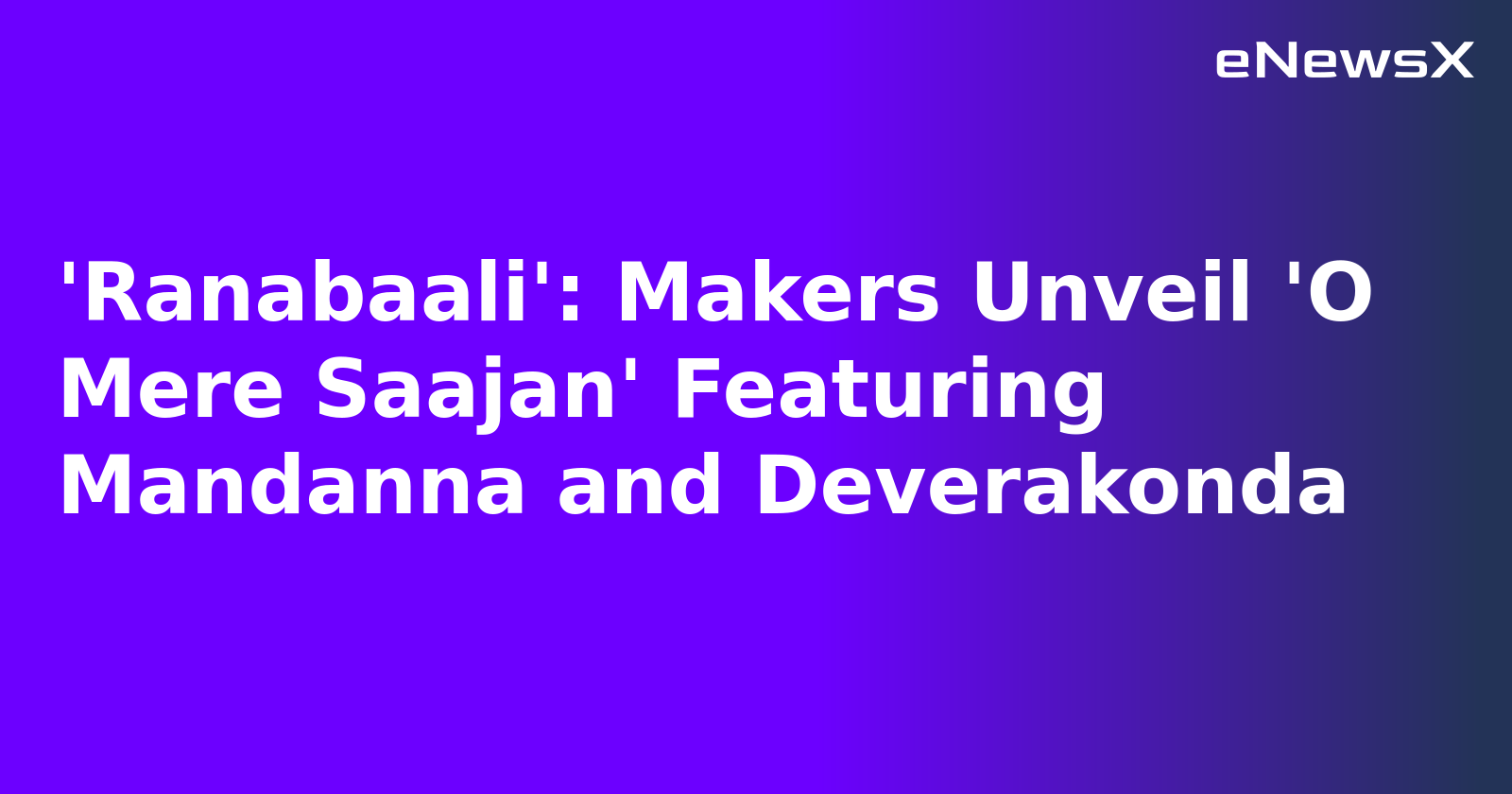 'Ranabaali': Makers Unveil 'O Mere Saajan' Featuring Mandanna and Deverakonda.webp