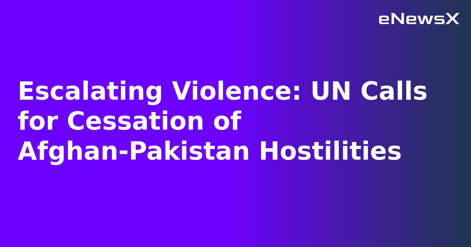 Escalating Violence: UN Calls for Cessation of Afghan-Pakistan Hostilities.webp