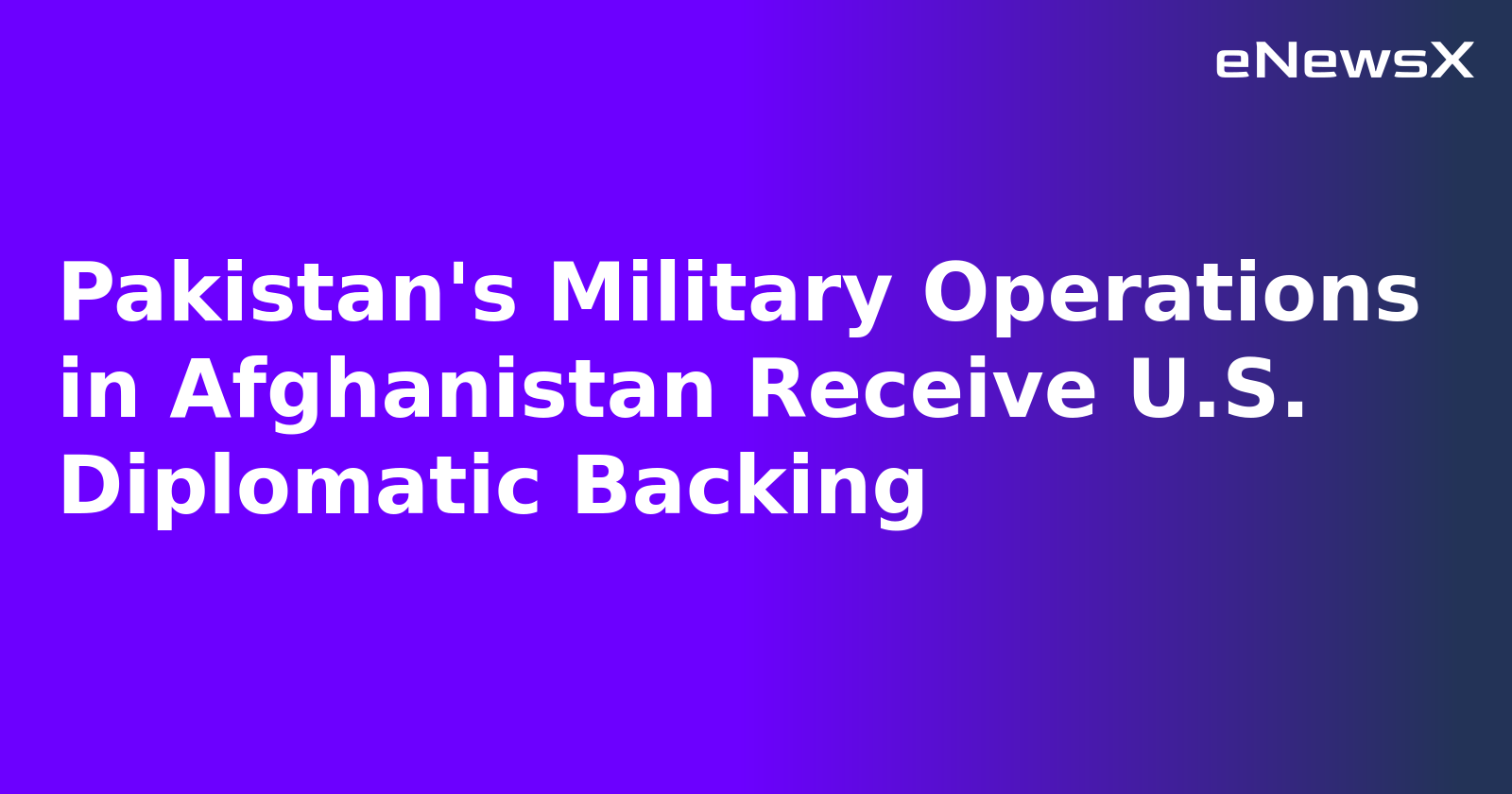 Pakistan's Military Operations in Afghanistan Receive U.S. Diplomatic Backing.webp Pakistan's Military Operations in Afghanistan Receive U.S. Diplomatic Backing.webp