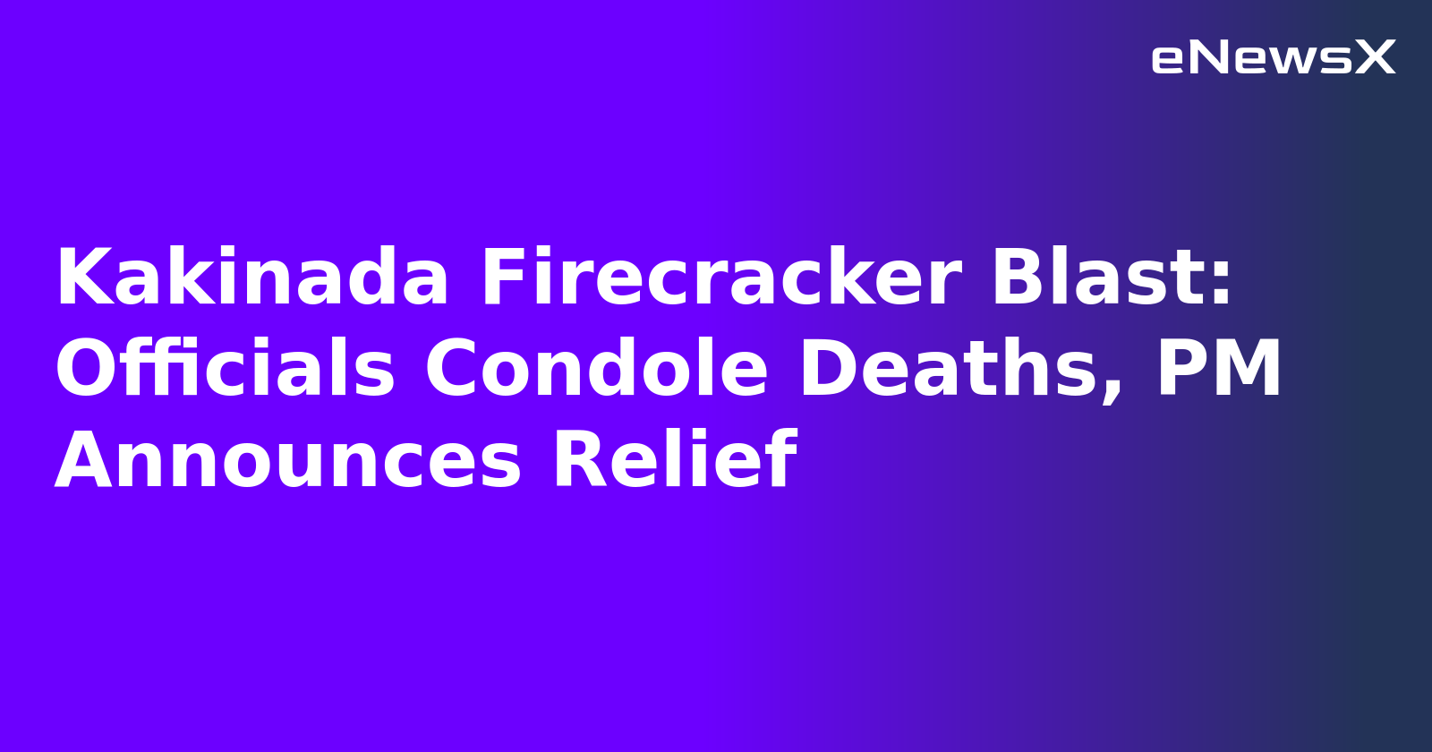 Kakinada Firecracker Blast: Officials Condole Deaths, PM Announces Relief