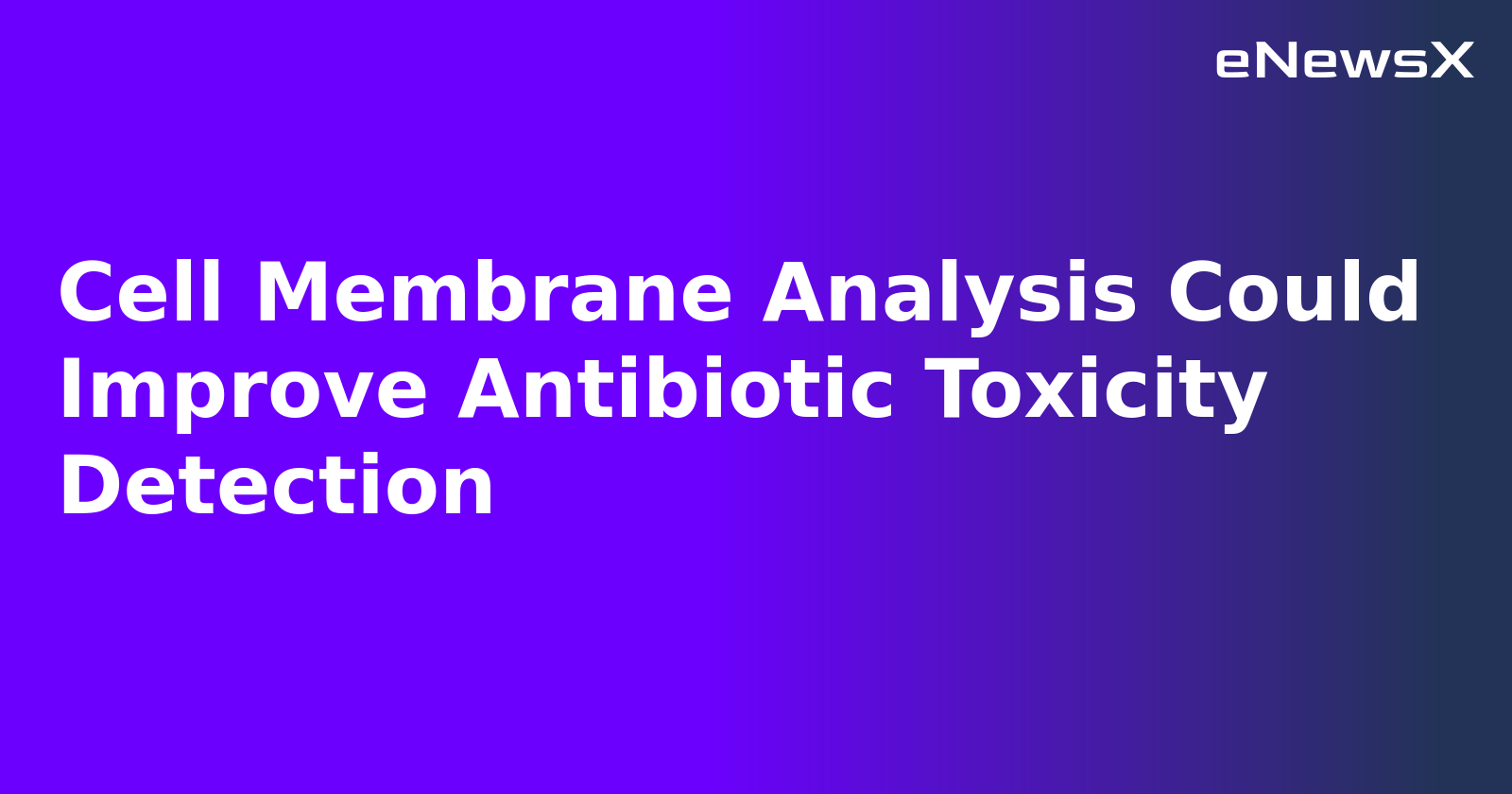 Cell Membrane Analysis Could Improve Antibiotic Toxicity Detection.webp