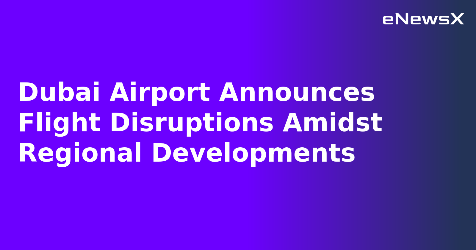 Dubai Airport Announces Flight Disruptions Amidst Regional Developments