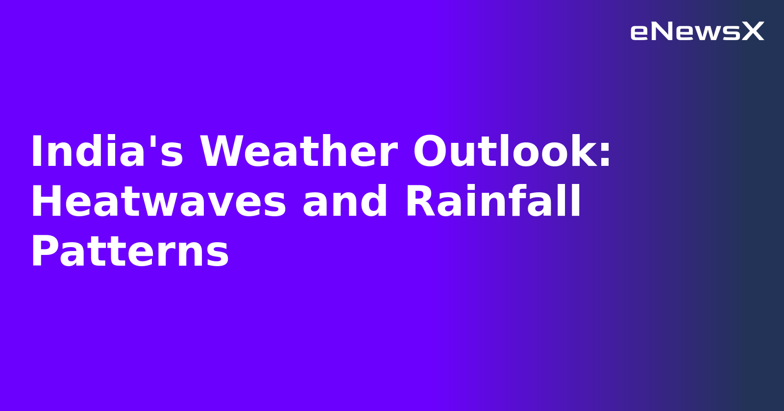 India's Weather Outlook: Heatwaves and Rainfall Patterns