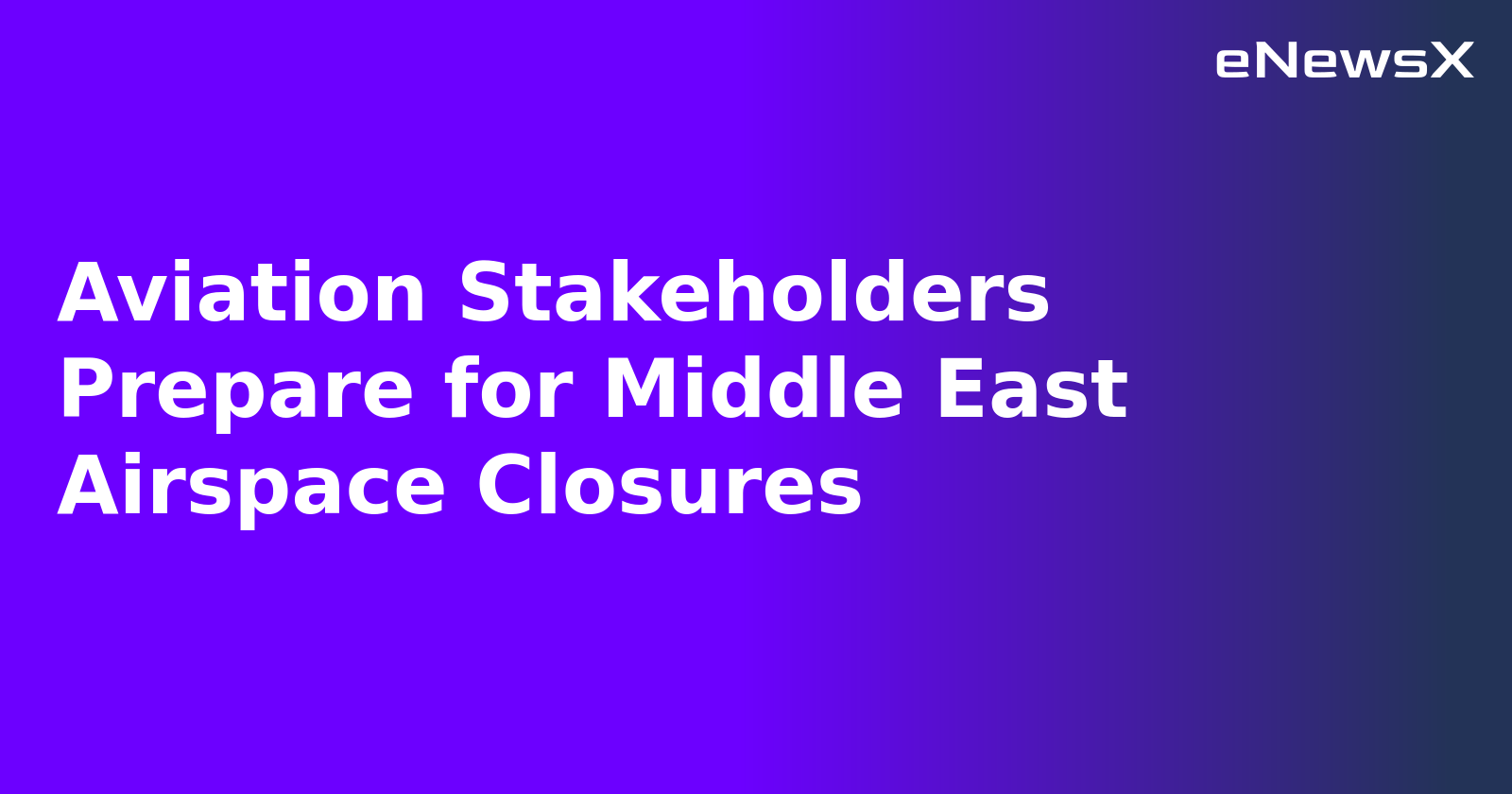 Aviation Stakeholders Prepare for Middle East Airspace Closures