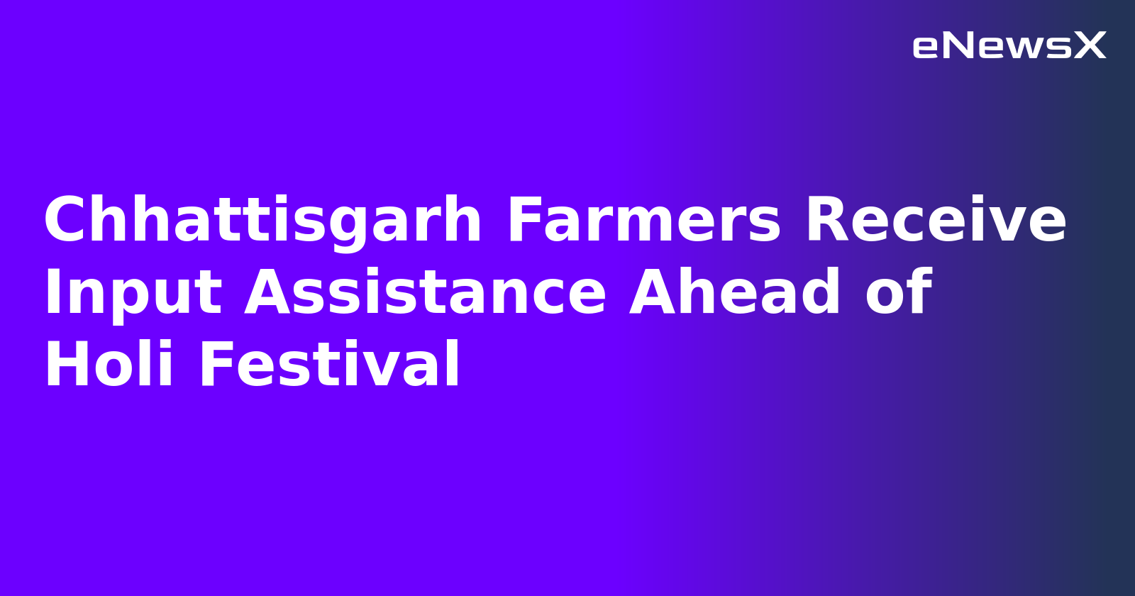 Chhattisgarh Farmers Receive Input Assistance Ahead of Holi Festival