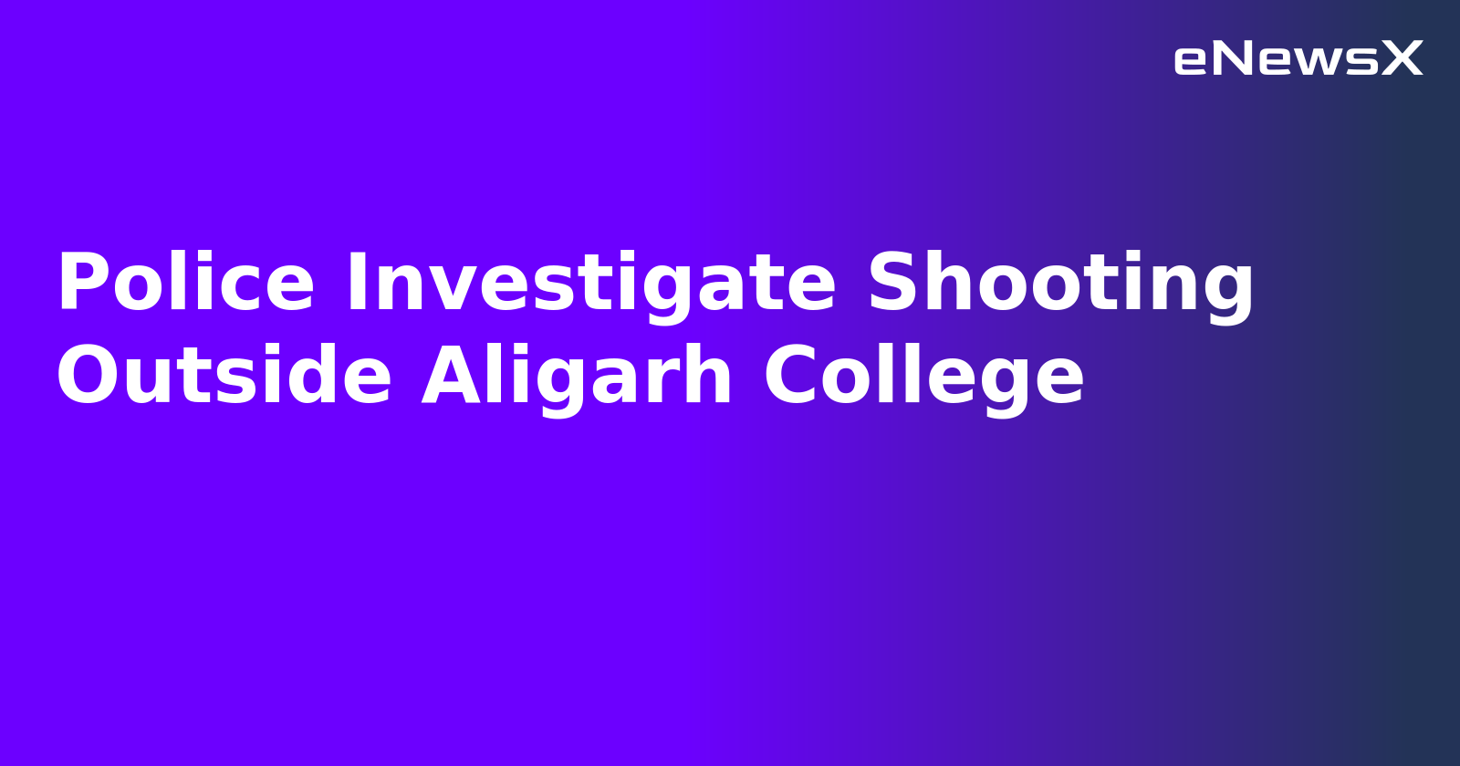 Police Investigate Shooting Outside Aligarh College.webp Police Investigate Shooting Outside Aligarh College.webp