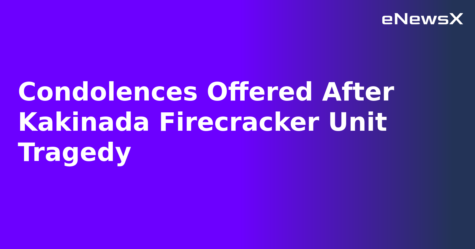 Condolences Offered After Kakinada Firecracker Unit Tragedy.webp