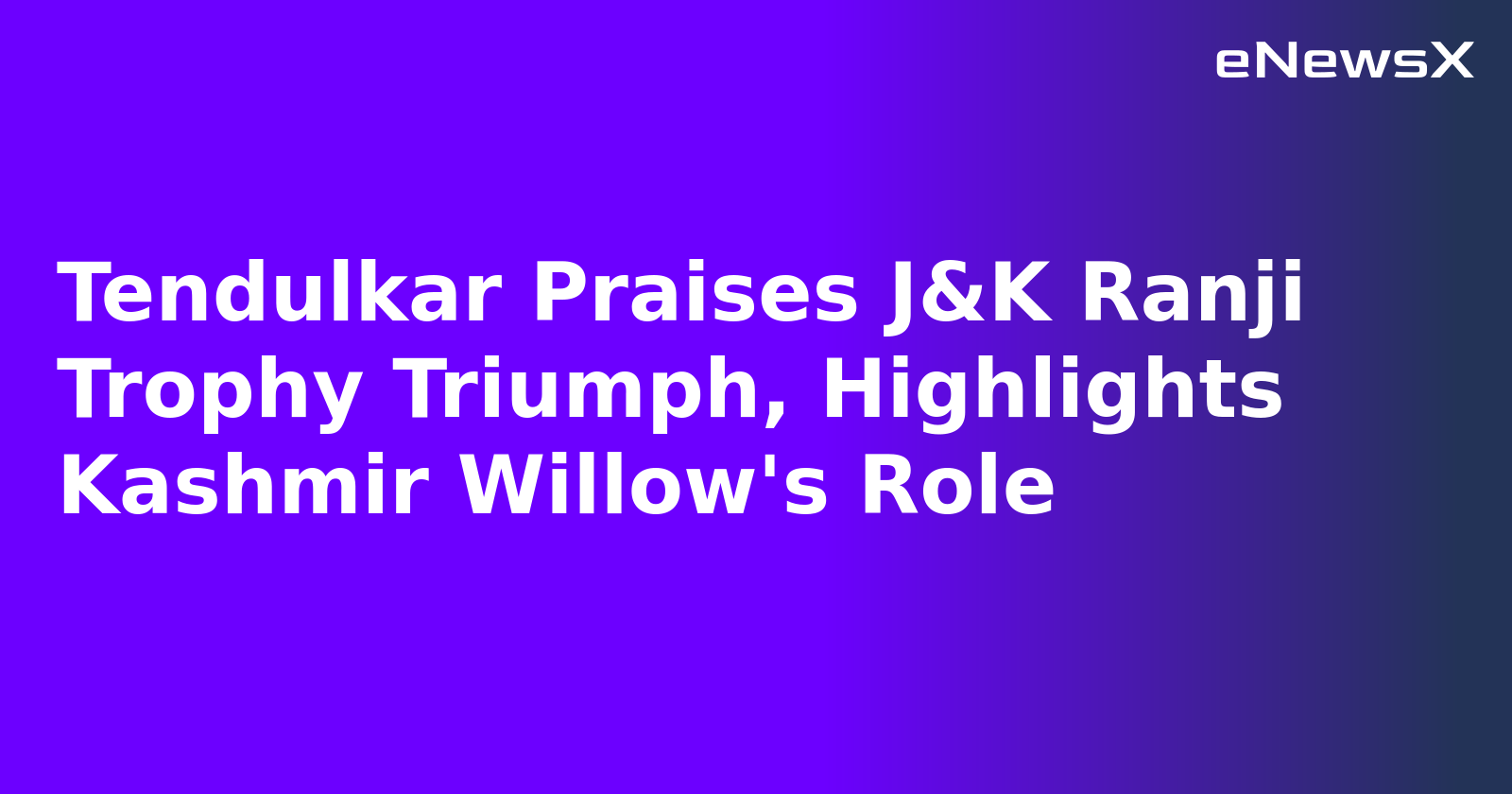 Tendulkar Praises J&K Ranji Trophy Triumph, Highlights Kashmir Willow's Role