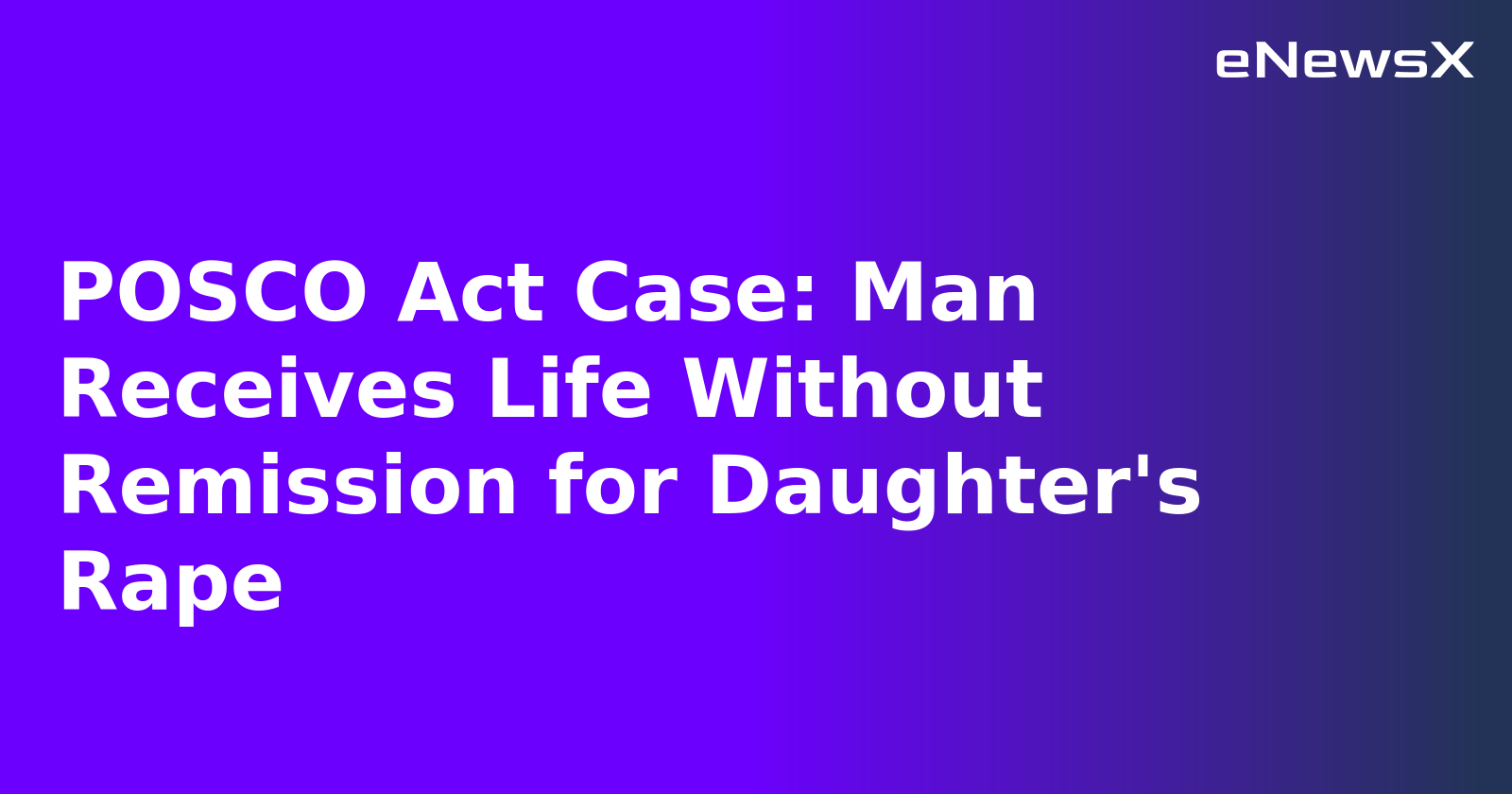 POSCO Act Case: Man Receives Life Without Remission for Daughter's Rape.webp