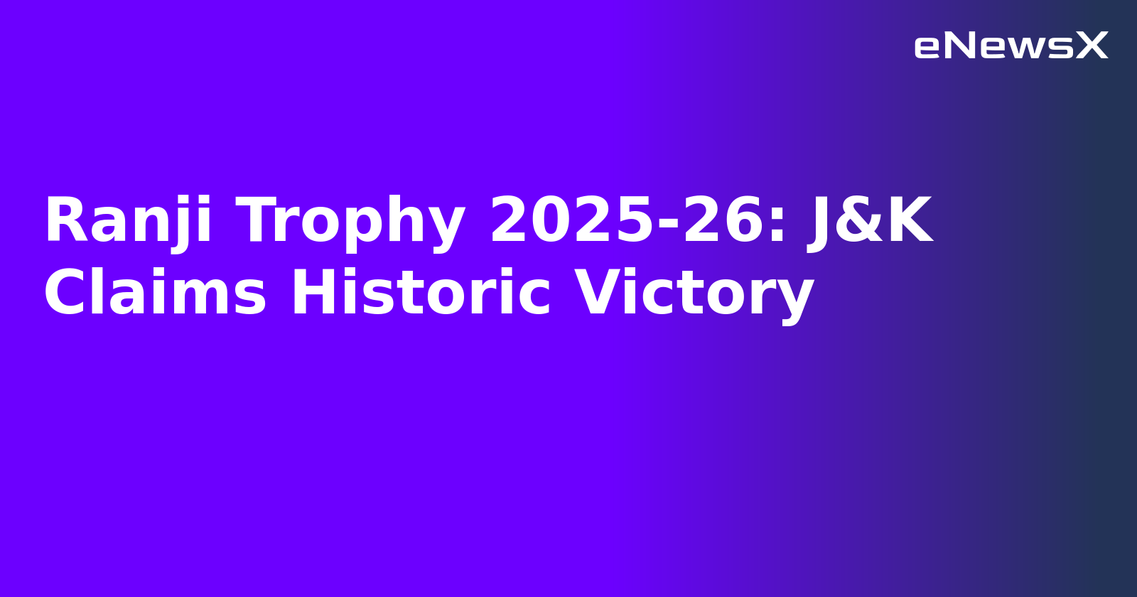 Ranji Trophy 2025-26: J&K Claims Historic Victory