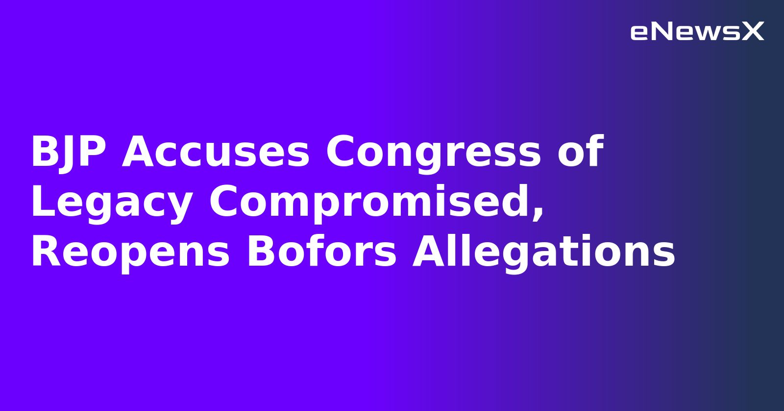 BJP Accuses Congress of Legacy Compromised, Reopens Bofors Allegations.webp