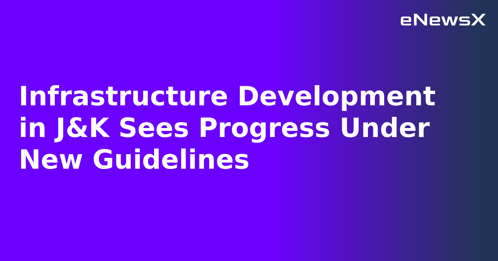 Infrastructure Development in J&K Sees Progress Under New Guidelines.webp