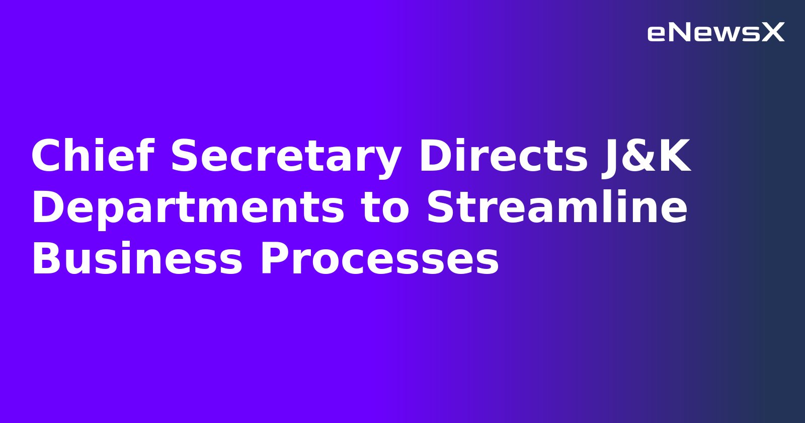 Chief Secretary Directs J&K Departments to Streamline Business Processes.webp Chief Secretary Directs J&K Departments to Streamline Business Processes.webp