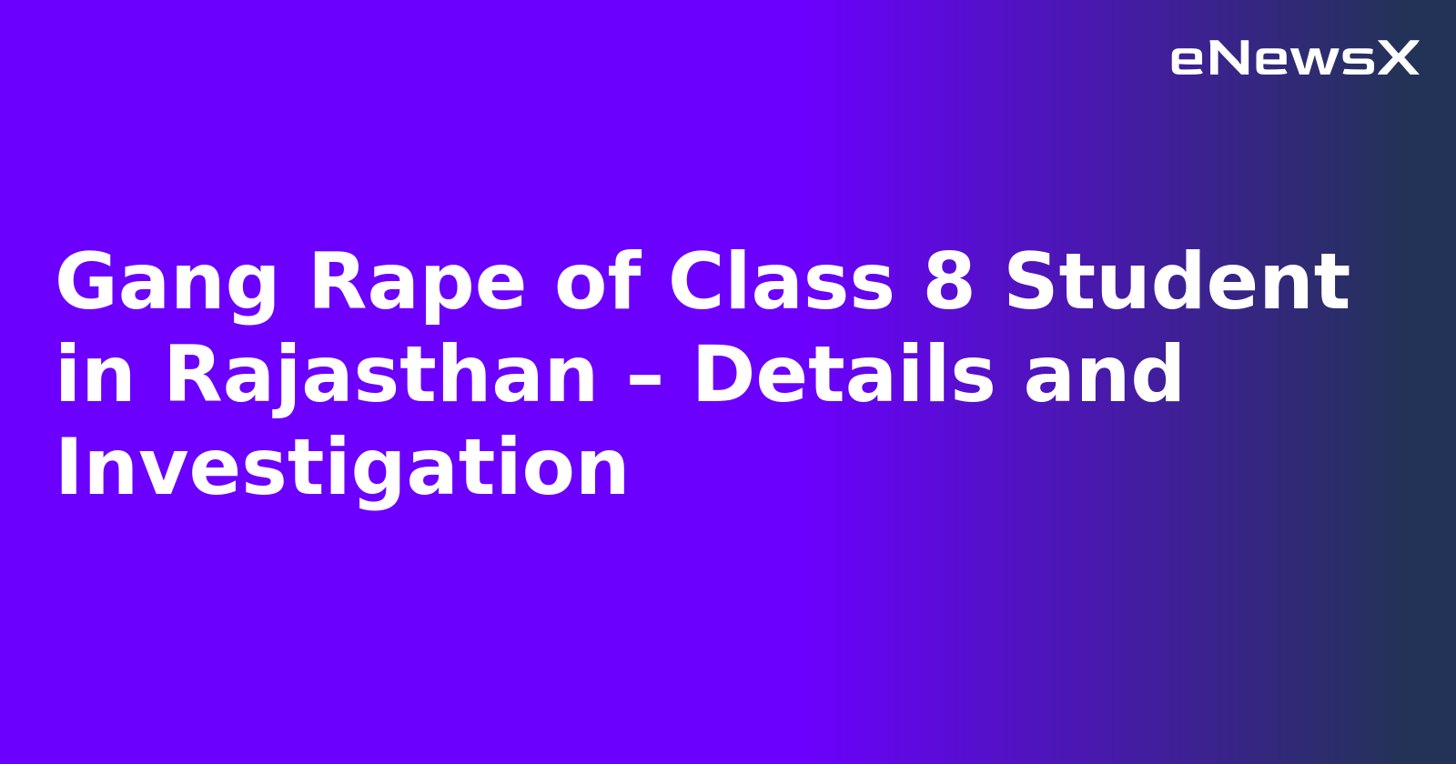 Gang Rape of Class 8 Student in Rajasthan – Details and Investigation
