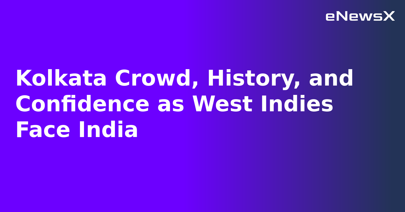 Kolkata Crowd, History, and Confidence as West Indies Face India.webp
