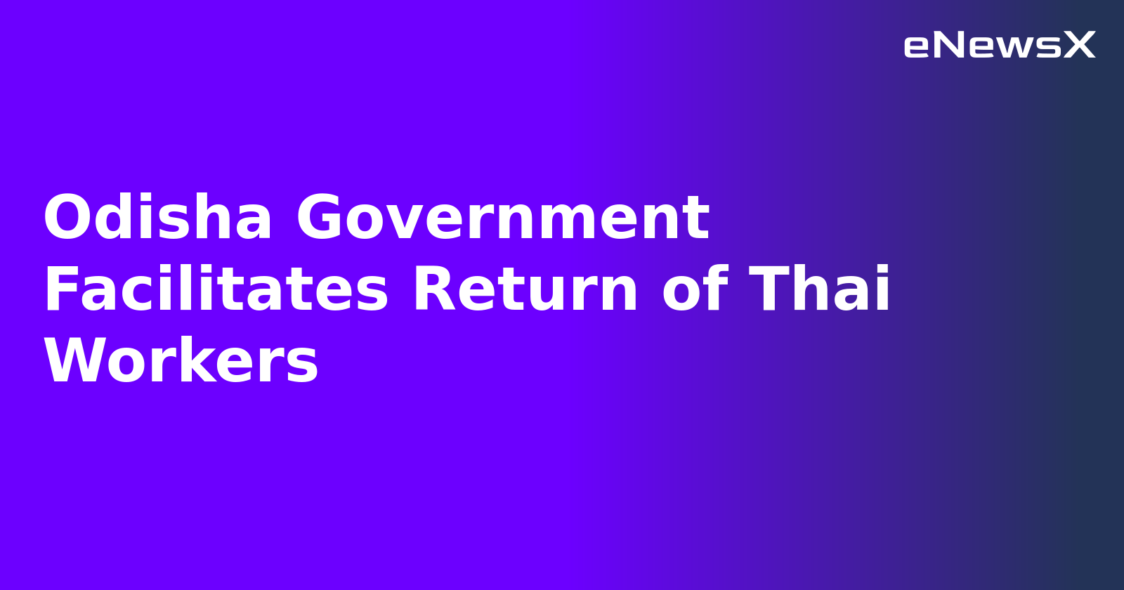 Odisha Government Facilitates Return of Thai Workers