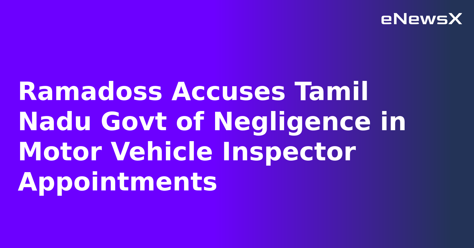 Ramadoss Accuses Tamil Nadu Govt of Negligence in Motor Vehicle Inspector Appointments.webp