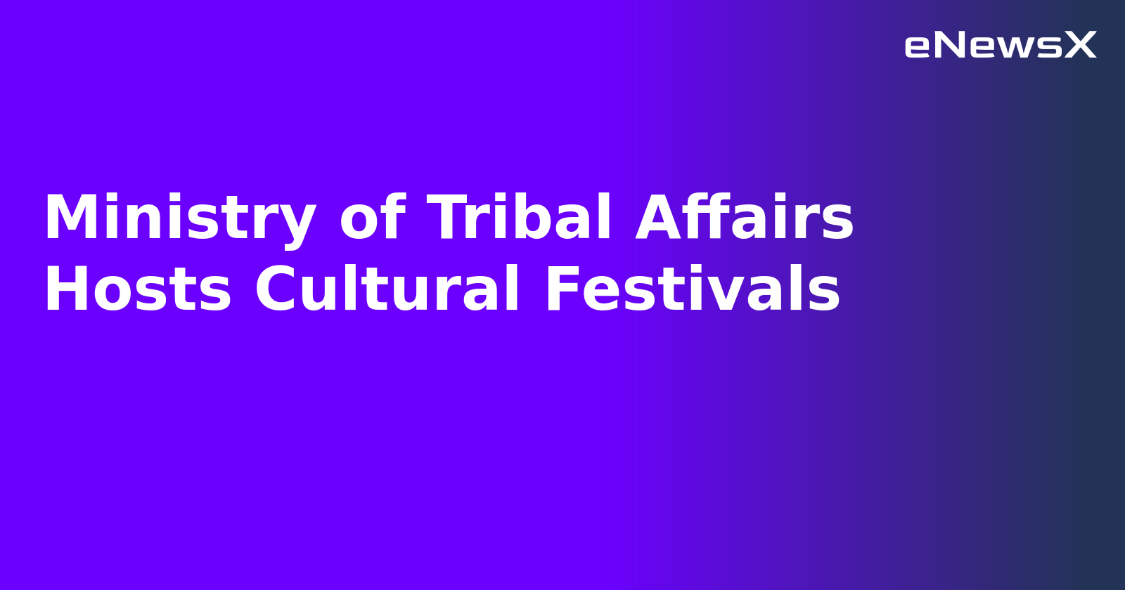 Ministry of Tribal Affairs Hosts Cultural Festivals
