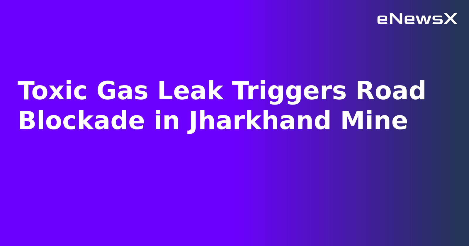 Toxic Gas Leak Triggers Road Blockade in Jharkhand Mine