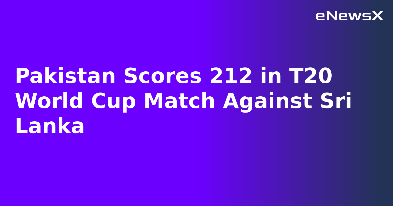 Pakistan Scores 212 in T20 World Cup Match Against Sri Lanka