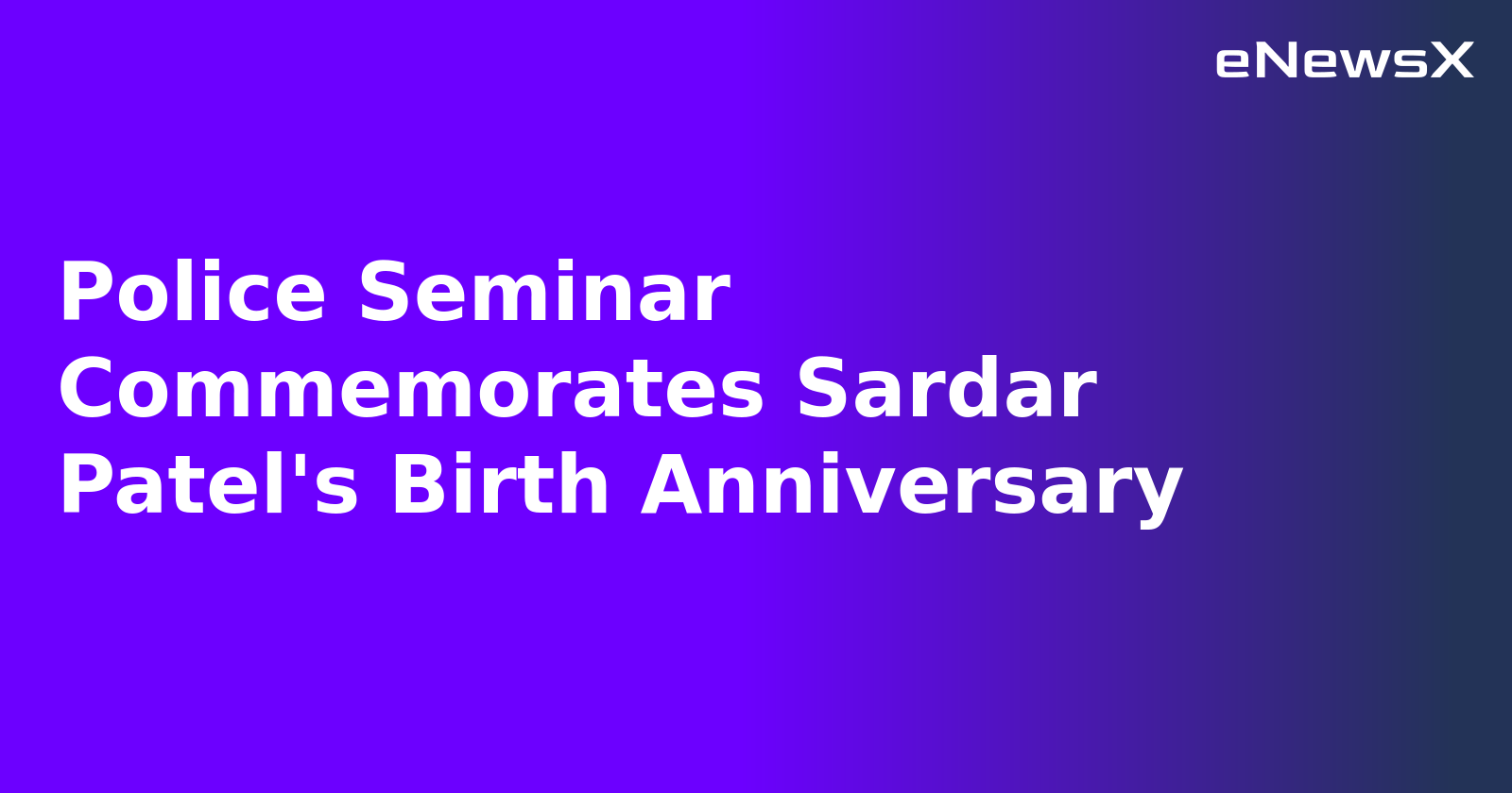 Police Seminar Commemorates Sardar Patel's Birth Anniversary.webp