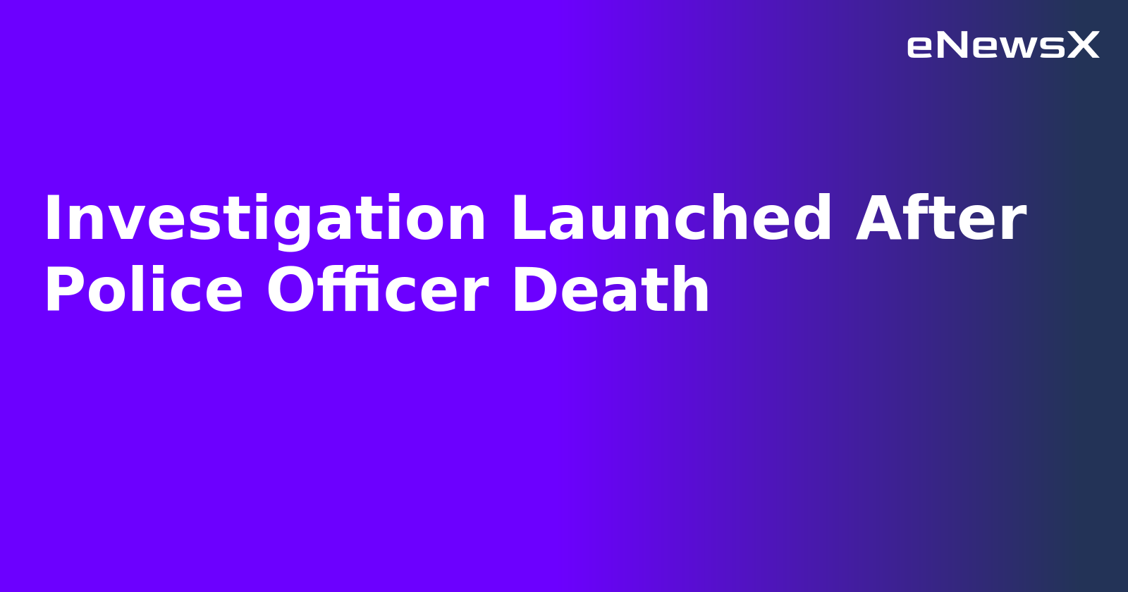 Investigation Launched After Police Officer Death.webp Investigation Launched After Police Officer Death.webp