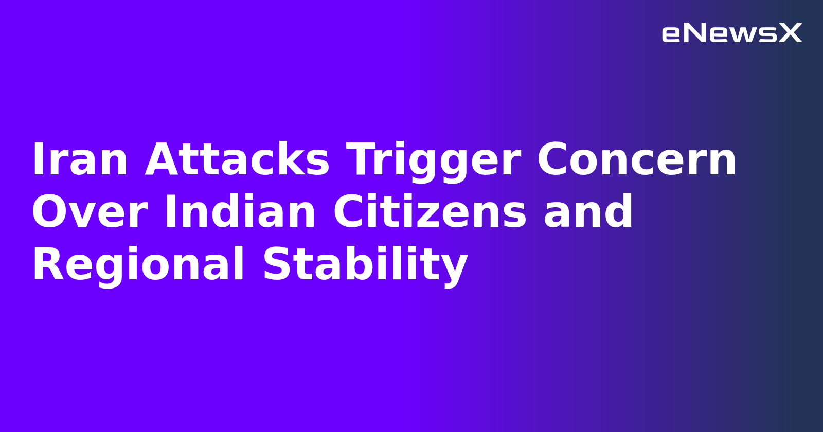 Iran Attacks Trigger Concern Over Indian Citizens and Regional Stability.webp