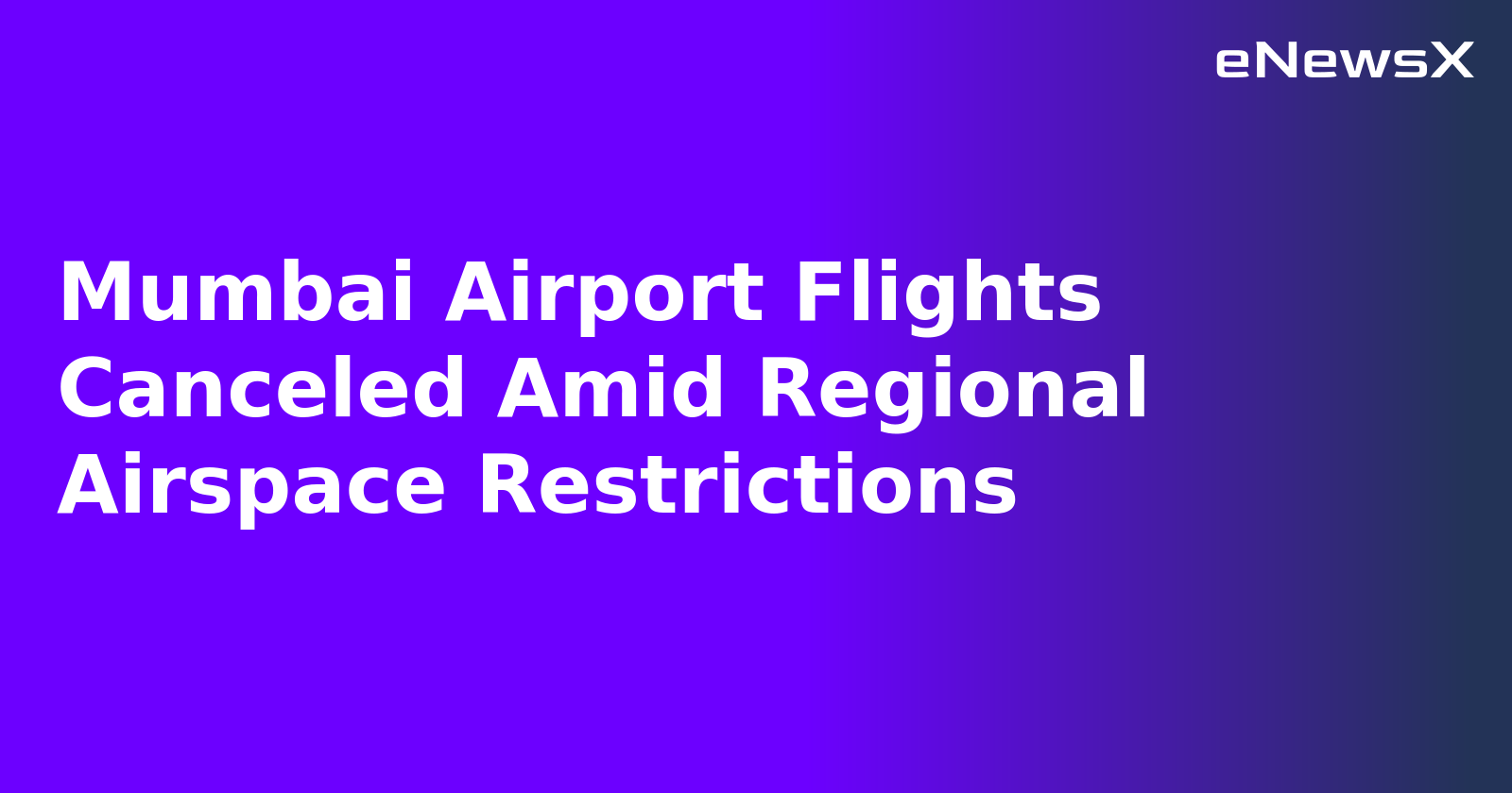 Mumbai Airport Flights Canceled Amid Regional Airspace Restrictions
