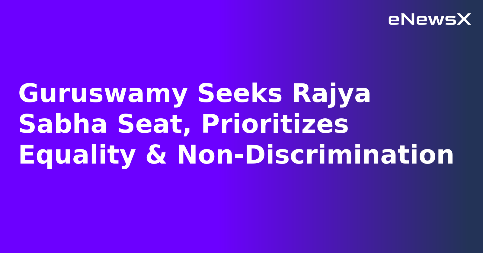 Guruswamy Seeks Rajya Sabha Seat, Prioritizes Equality & Non-Discrimination.webp