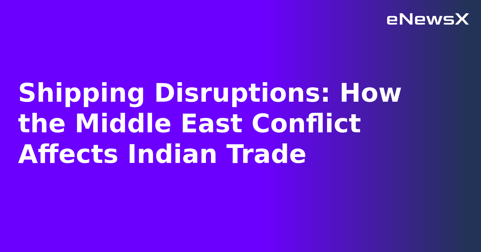 Shipping Disruptions: How the Middle East Conflict Affects Indian Trade